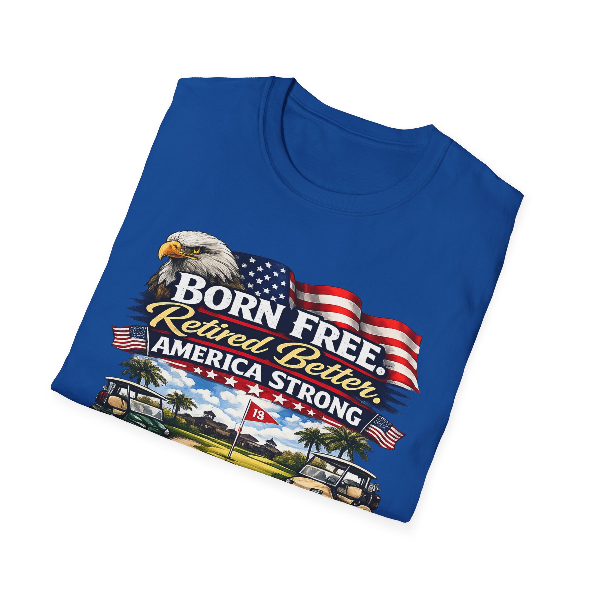 Born Free Retired Better Shirt, Funny Retirement Golf Shirt, Patriotic America Strong Tee, 4th of July T-ShirtUnisex Softstyle T-Shirt, SassyUsa - Image 10