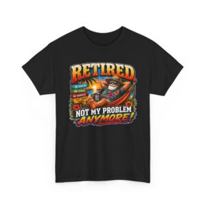Retired. Not My Problem Anymore™ | Funny Retirement T-Shirt | SassyUSA Exclusive